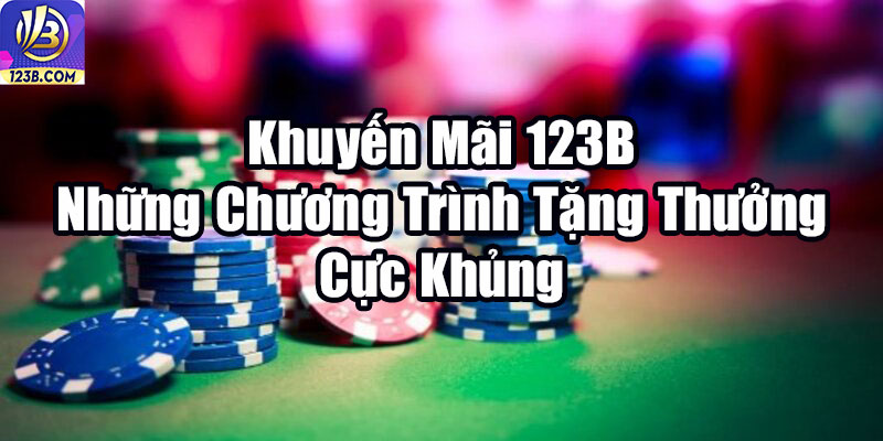 Khuyến mãi 123B 8 Khuyến Mãi 123B - Những Chương Trình Tặng Thưởng Cực Khủng
