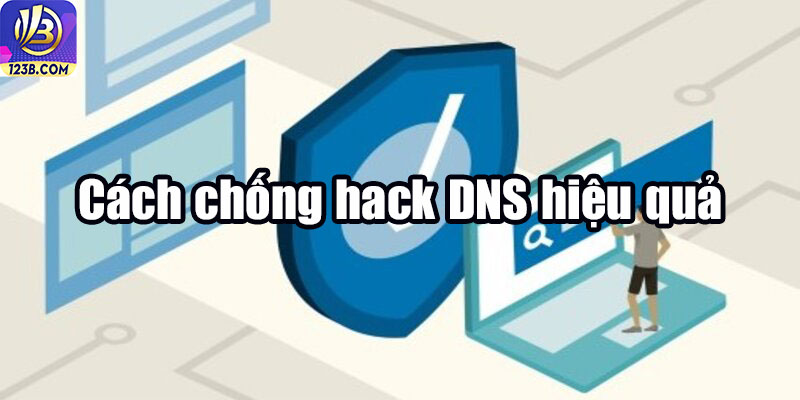 Hướng dẫn chống Hack DNS 6 Cách chống hack DNS hiệu quả