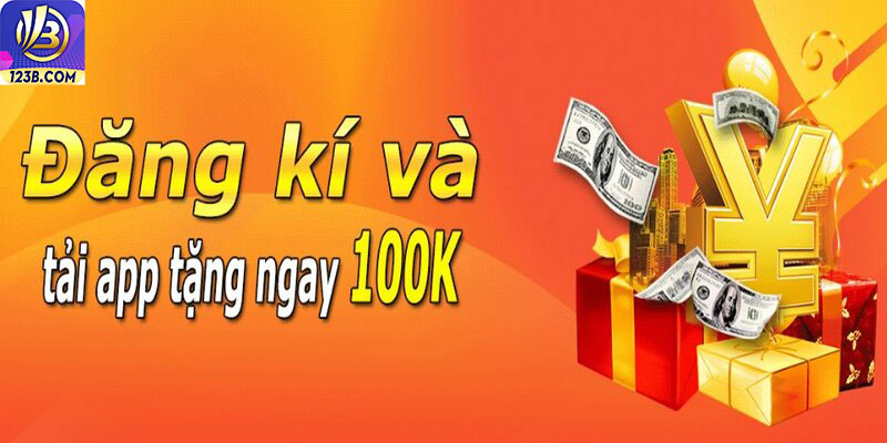 Khuyến mãi 123B 10 Đăng ký, tải app nhận ngay 100K