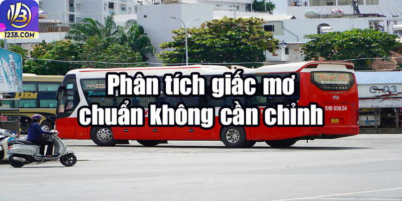 Nằm Mơ Thấy Đi Xe Khách Đánh Con Gì Có Tỷ Lệ Trúng Số Cao? 5 Phân tích giấc mơ chuẩn không cần chỉnh