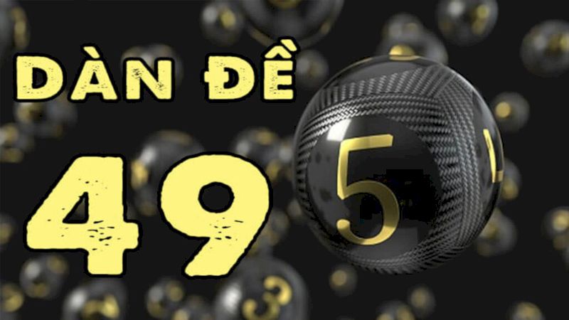 Dàn đề 49 con | Bí kíp vào tiền cực hay từ cao thủ lô đề 6 Dàn đề 49 con có tổng cộng bao nhiêu số may mắn?