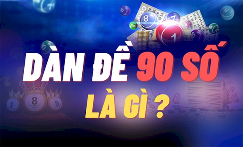 Dàn đề 90 số | Bí kíp đánh số siêu hay từ các cao thủ 123B 6 Dàn đề 90 số