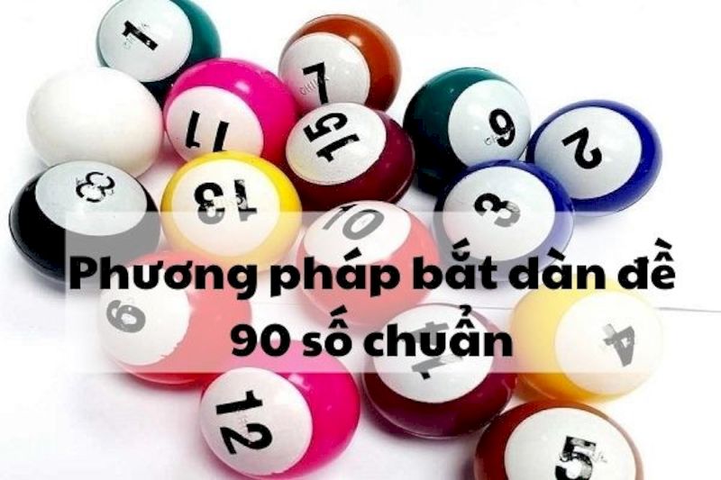 Dàn đề 90 số | Bí kíp đánh số siêu hay từ các cao thủ 123B 7 Phương pháp để bạn bắt được dàn đề 90 số